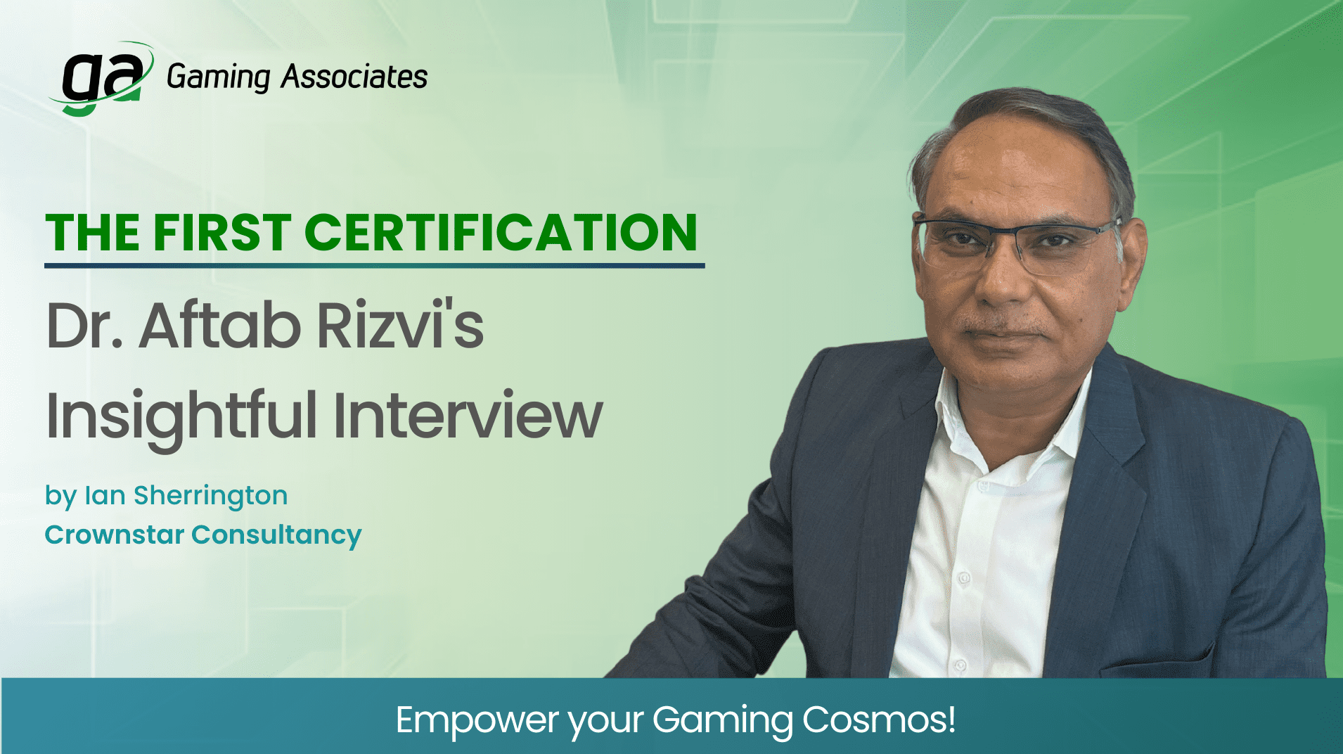 Gaming Associates logo — highlighting the first certification and Dr. Aftab Rizvi’s insightful interview by Lan Sherrington of Crownstar Consultancy, emphasizing leadership, compliance, and iGaming excellence.